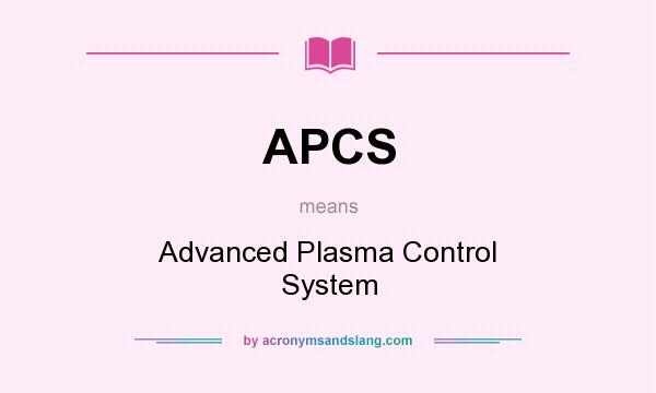 What does APCS mean? It stands for Advanced Plasma Control System