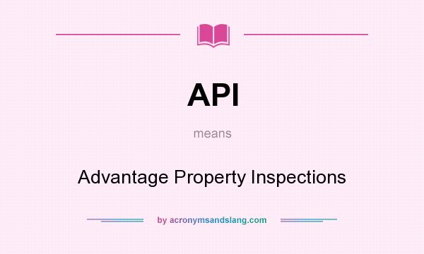 What does API mean? It stands for Advantage Property Inspections