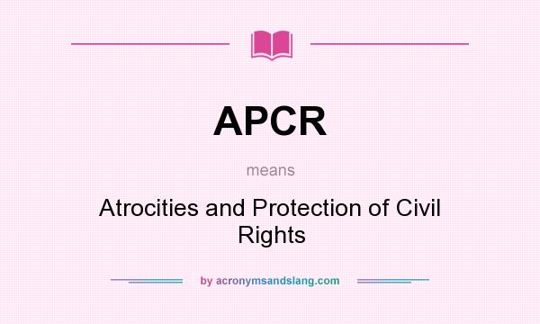What does APCR mean? It stands for Atrocities and Protection of Civil Rights