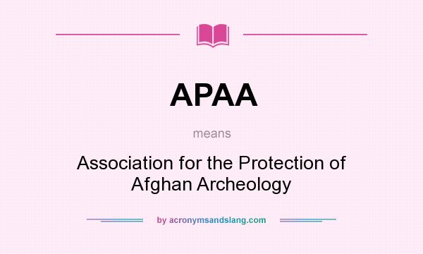 What does APAA mean? It stands for Association for the Protection of Afghan Archeology