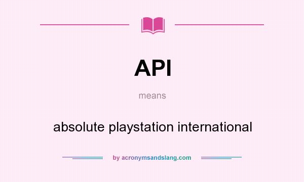 What does API mean? It stands for absolute playstation international