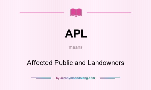 What does APL mean? It stands for Affected Public and Landowners