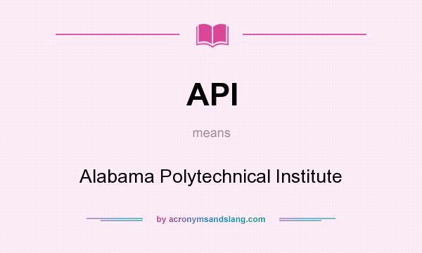 What does API mean? It stands for Alabama Polytechnical Institute