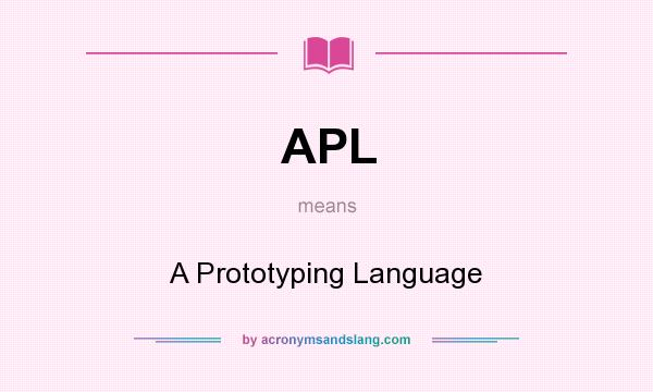 What does APL mean? It stands for A Prototyping Language