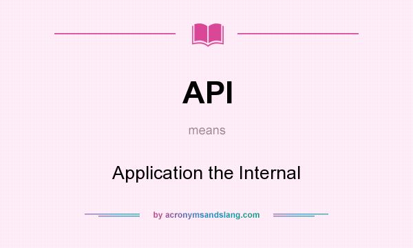 What does API mean? It stands for Application the Internal