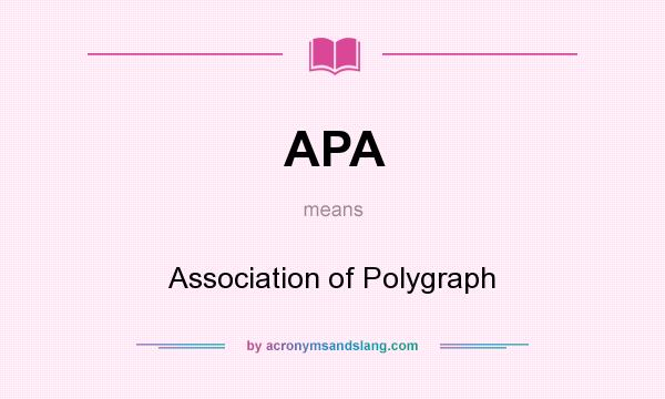 What does APA mean? It stands for Association of Polygraph
