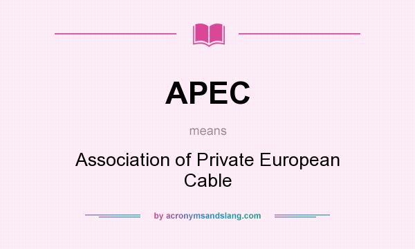 What does APEC mean? It stands for Association of Private European Cable