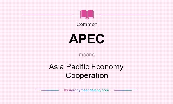 What does APEC mean? It stands for Asia Pacific Economy Cooperation