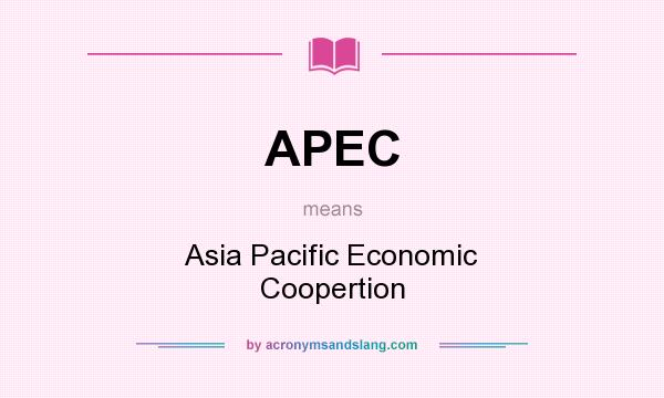 What does APEC mean? It stands for Asia Pacific Economic Coopertion