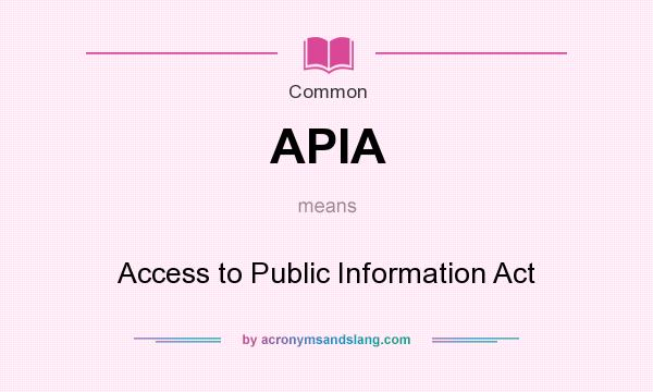 What does APIA mean? It stands for Access to Public Information Act