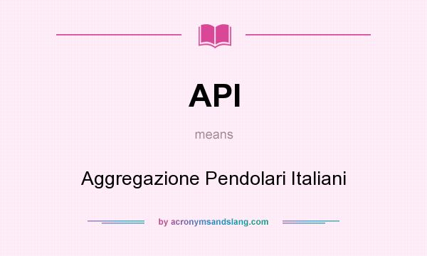 What does API mean? It stands for Aggregazione Pendolari Italiani