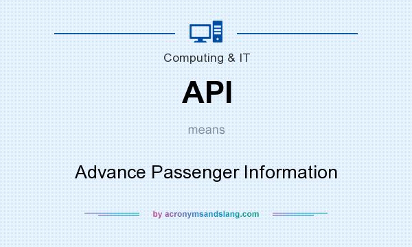 What does API mean? It stands for Advance Passenger Information
