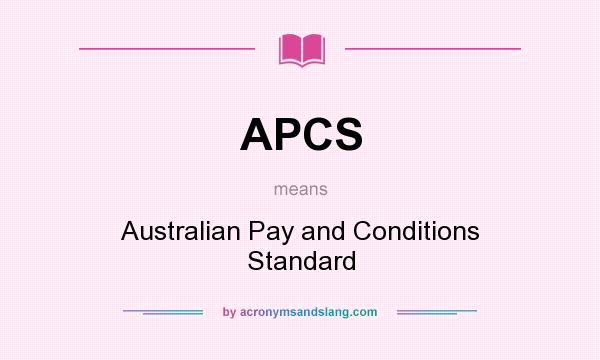 What does APCS mean? It stands for Australian Pay and Conditions Standard