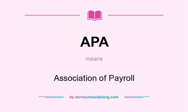 What does APA mean? It stands for Association of Payroll