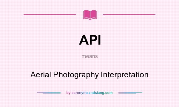 What does API mean? It stands for Aerial Photography Interpretation