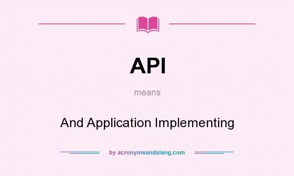 What does API mean? It stands for And Application Implementing