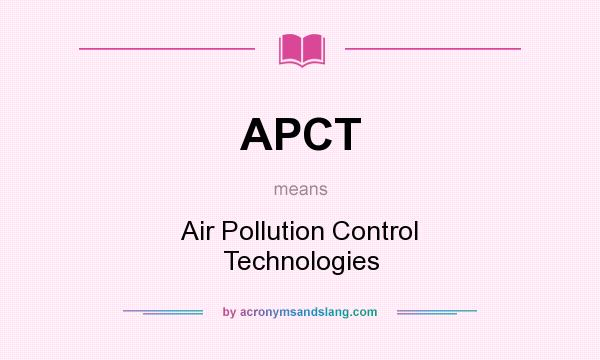 What does APCT mean? It stands for Air Pollution Control Technologies