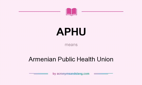 What does APHU mean? It stands for Armenian Public Health Union