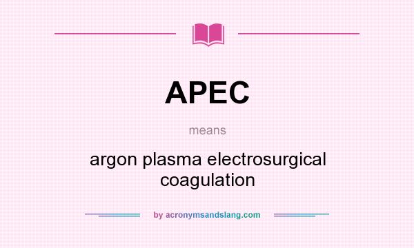 What does APEC mean? It stands for argon plasma electrosurgical coagulation