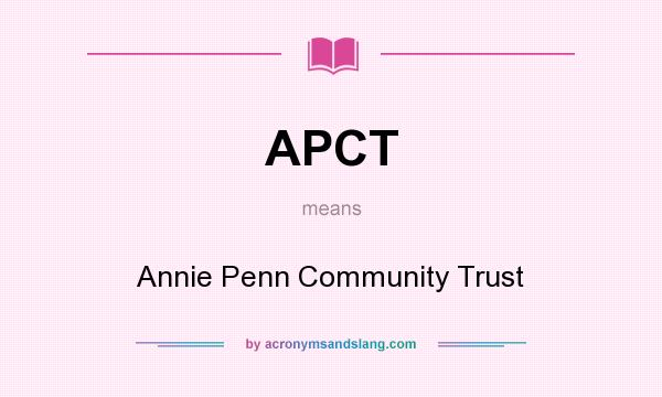 What does APCT mean? It stands for Annie Penn Community Trust