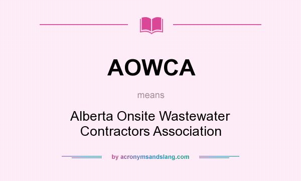 What does AOWCA mean? It stands for Alberta Onsite Wastewater Contractors Association