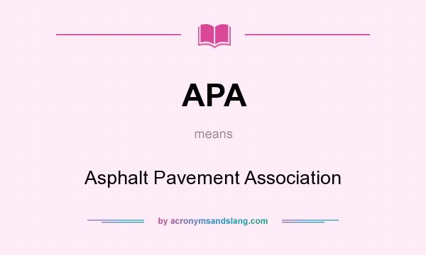 What does APA mean? It stands for Asphalt Pavement Association