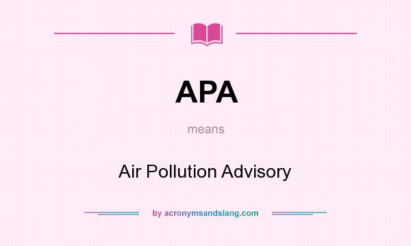 What does APA mean? It stands for Air Pollution Advisory