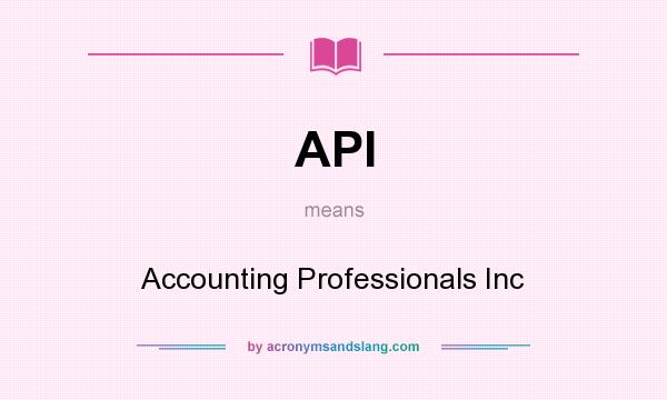 What does API mean? It stands for Accounting Professionals Inc