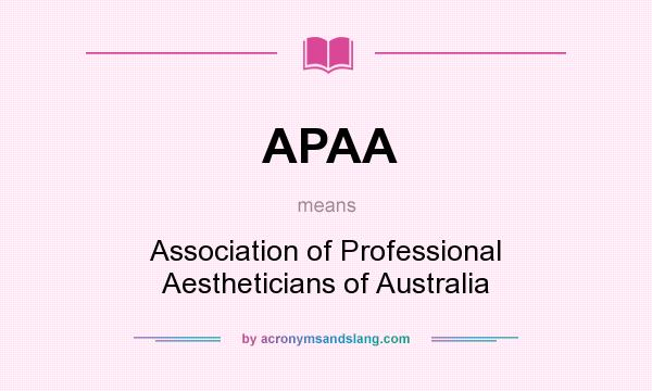 What does APAA mean? It stands for Association of Professional Aestheticians of Australia