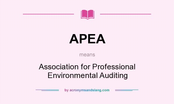 What does APEA mean? It stands for Association for Professional Environmental Auditing