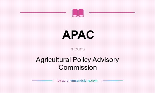 What does APAC mean? It stands for Agricultural Policy Advisory Commission