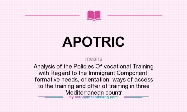 What does APOTRIC mean? It stands for Analysis of the Policies Of vocational Training with Regard to the Immigrant Component: formative needs, orientation, ways of access to the training and offer of training in three Mediterranean countr