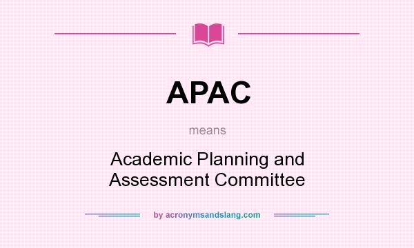 What does APAC mean? It stands for Academic Planning and Assessment Committee