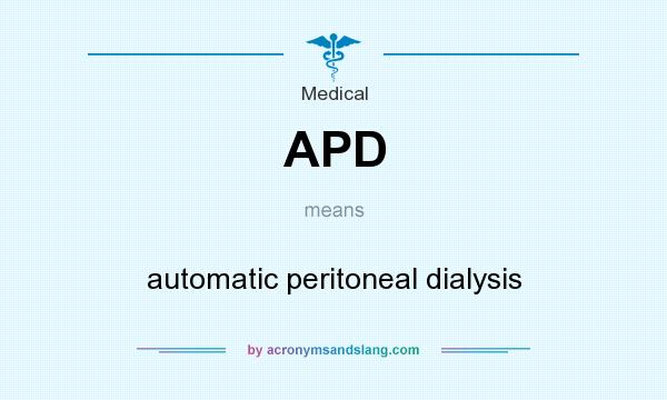 What does APD mean? It stands for automatic peritoneal dialysis