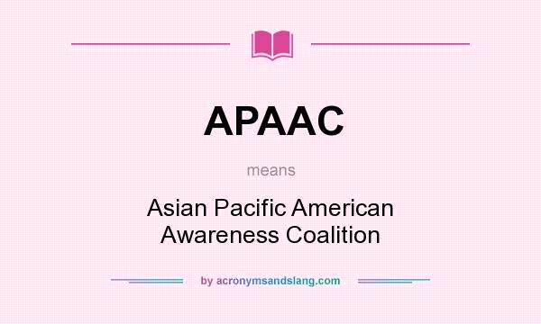 What does APAAC mean? It stands for Asian Pacific American Awareness Coalition