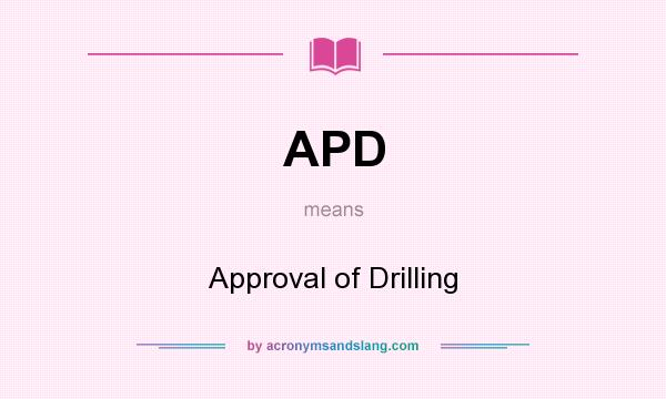 What does APD mean? It stands for Approval of Drilling