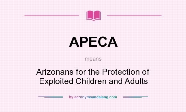 What does APECA mean? It stands for Arizonans for the Protection of Exploited Children and Adults