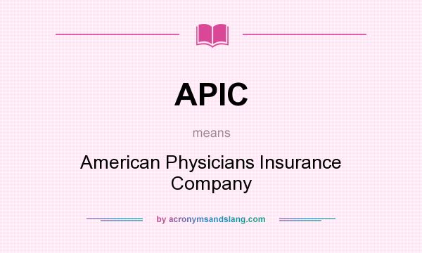 What does APIC mean? It stands for American Physicians Insurance Company