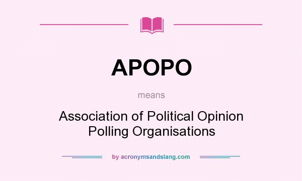 What does APOPO mean? It stands for Association of Political Opinion Polling Organisations