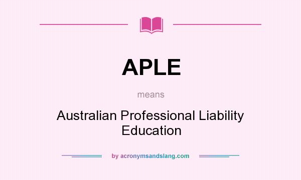 What does APLE mean? It stands for Australian Professional Liability Education