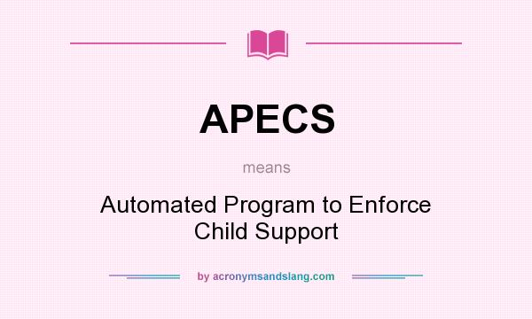 What does APECS mean? It stands for Automated Program to Enforce Child Support