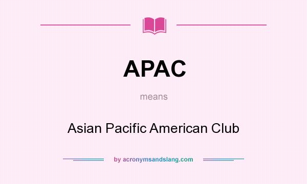 What does APAC mean? It stands for Asian Pacific American Club