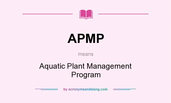 What does APMP mean? It stands for Aquatic Plant Management Program