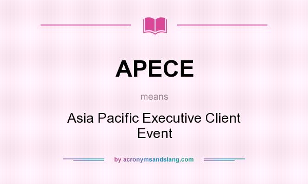 What does APECE mean? It stands for Asia Pacific Executive Client Event