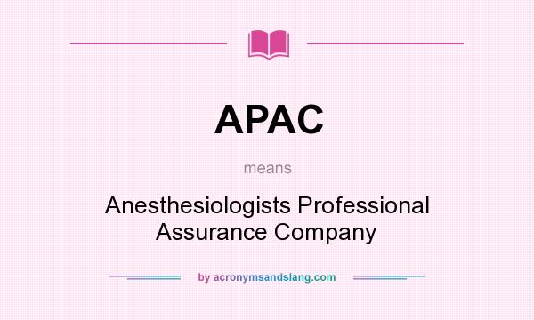 What does APAC mean? It stands for Anesthesiologists Professional Assurance Company