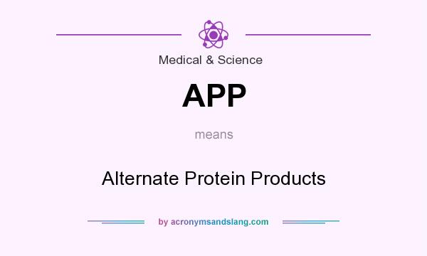 What does APP mean? It stands for Alternate Protein Products