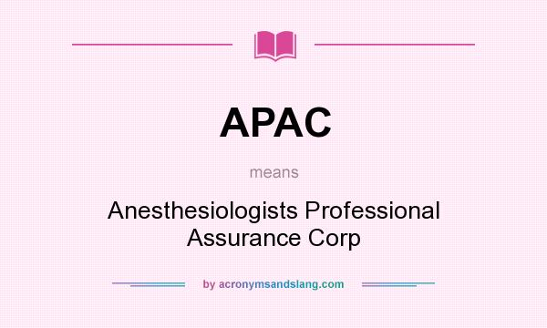 What does APAC mean? It stands for Anesthesiologists Professional Assurance Corp