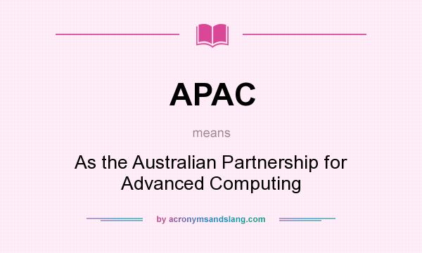 What does APAC mean? It stands for As the Australian Partnership for Advanced Computing
