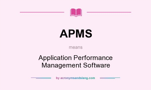 What does APMS mean? It stands for Application Performance Management Software