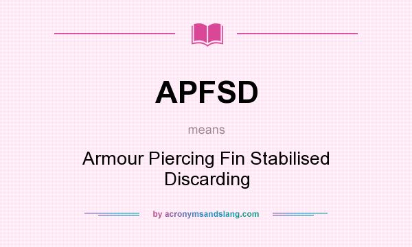 What does APFSD mean? It stands for Armour Piercing Fin Stabilised Discarding